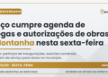 Ferraço cumpre agenda de entregas e autorizações de obras em Montanha nesta sexta-feira